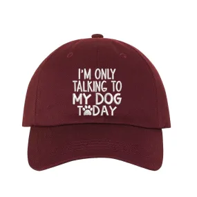 I'm Only talking to my Dog Baseball Hat