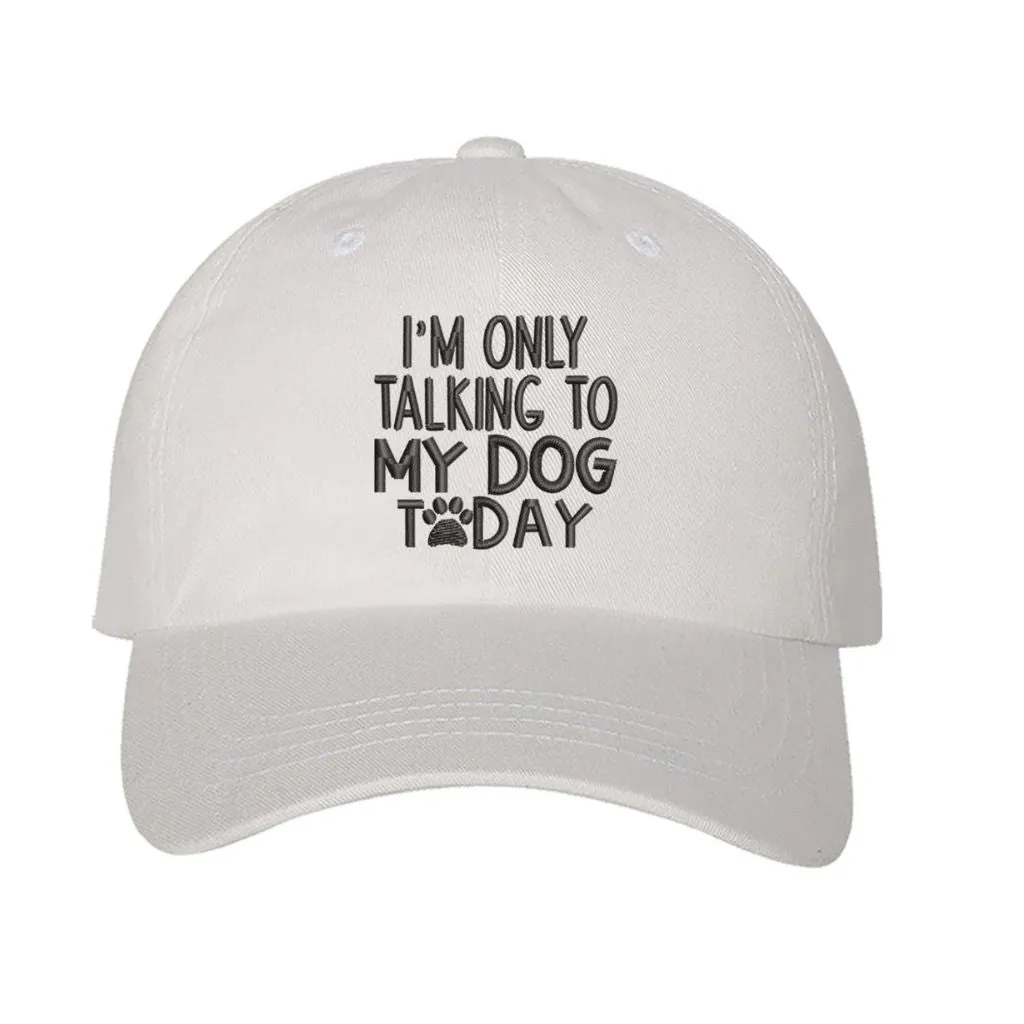 I'm Only talking to my Dog Baseball Hat